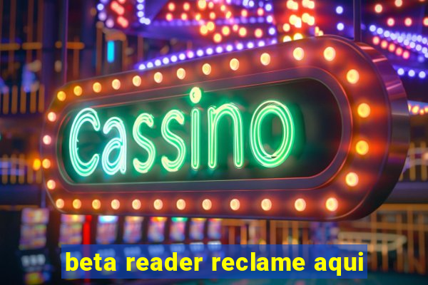 beta reader reclame aqui